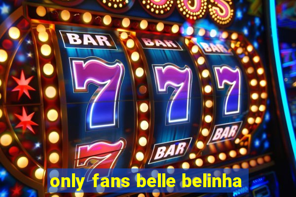 only fans belle belinha